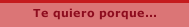 Te quiero porque...